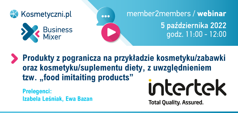 #Business Mixer_member2members: Webinar „ Produkty z pogranicza na przykładzie kosmetyku/zabawki oraz kosmetyku/suplementu diety, z uwzględnieniem tzw. „food imitaiting products”_Intertek Poland_05.10.2022